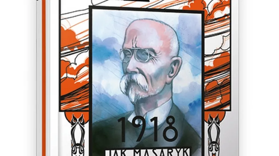 Jak Masaryk vymyslel Československo