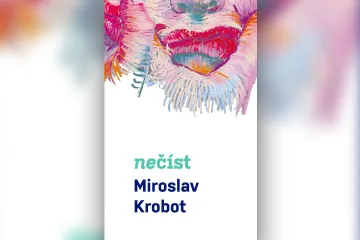Nadějné knižní vyhlídky: Nečíst. Miroslav Krobot se stal spisovatelem