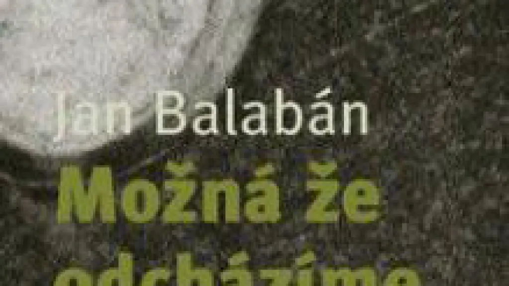 Jan Balabán - Možná že odcházíme